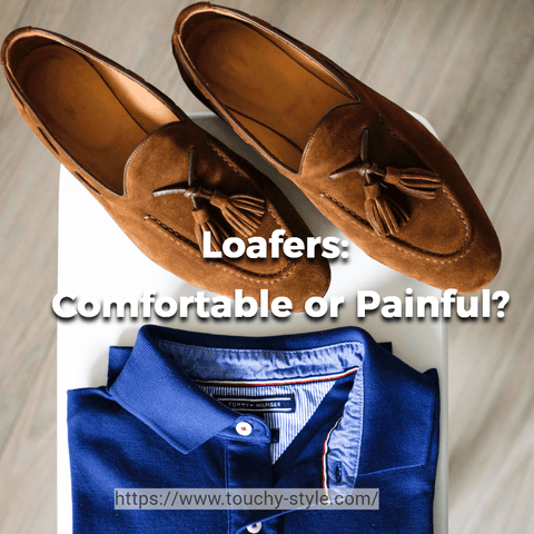 Loafers: Comfortable or Painful? - Touchy Style .