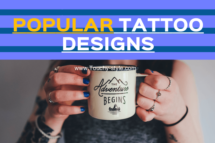 Popular Tattoo Designs - Touchy Style .