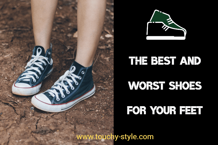 The best and worst shoes for your feet - Touchy Style .