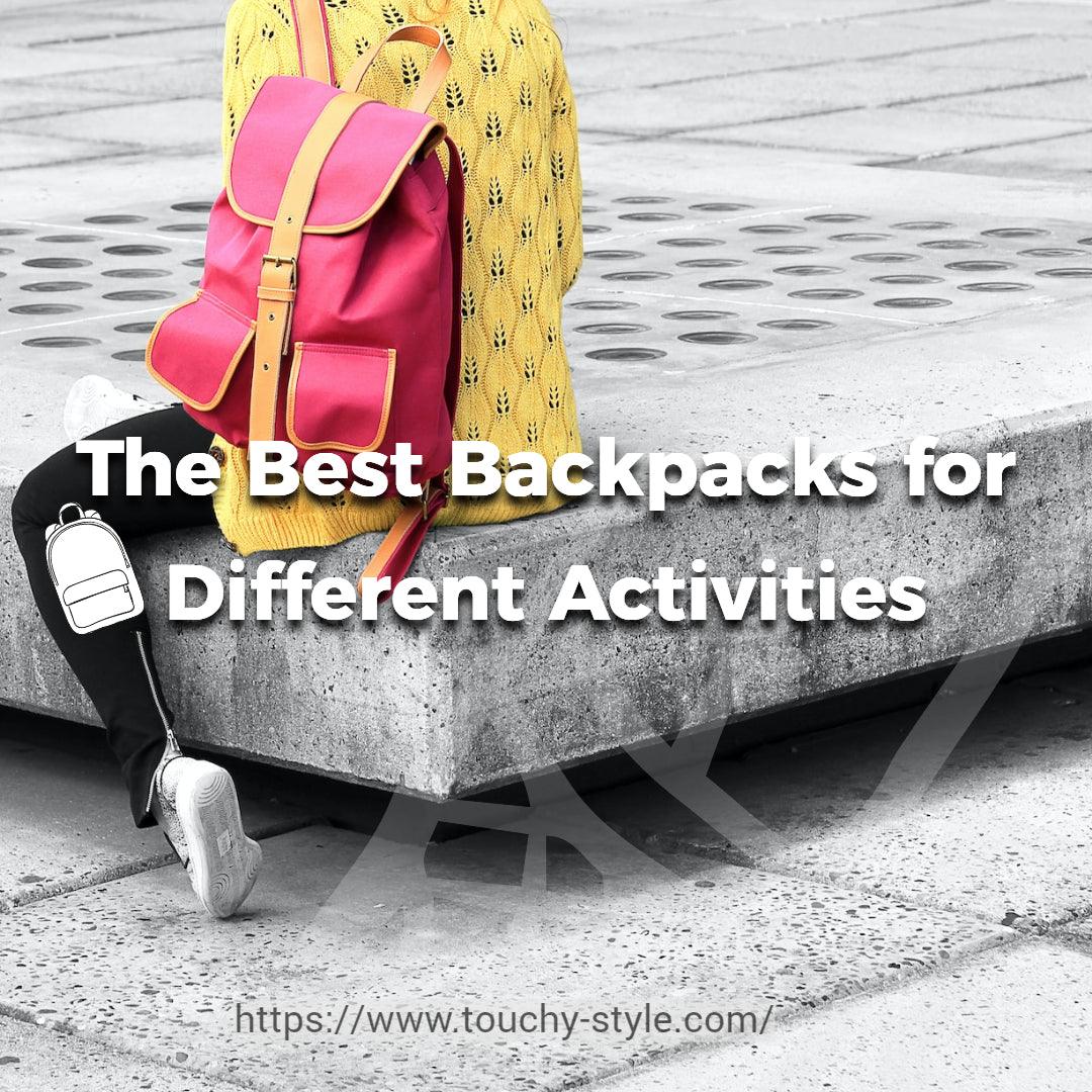 The Best Backpacks for Different Activities - Touchy Style .