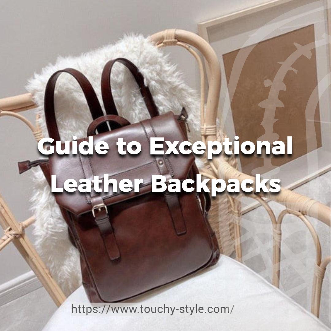 The Complete Guide to Exceptional Leather Backpacks - Touchy Style .