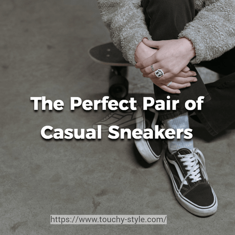 The Ultimate Guide to Choosing The Perfect Pair of Casual Sneakers - Touchy Style .