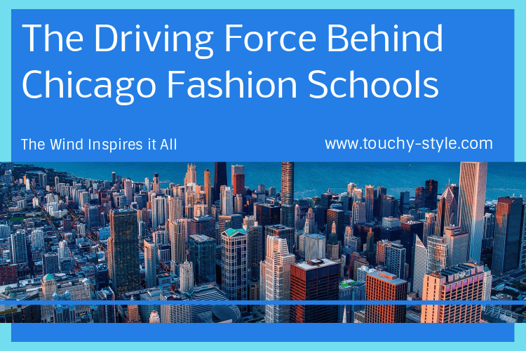The Wind Inspires it All: The Driving Force Behind Chicago Fashion Schools - Touchy Style .