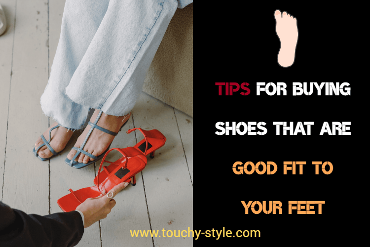 Tips for buying shoes that are good fit to your feet - Touchy Style .