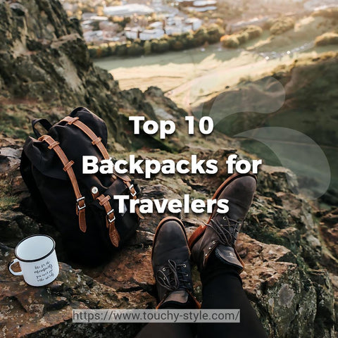 Top 10 Backpacks for Travelers - Touchy Style .