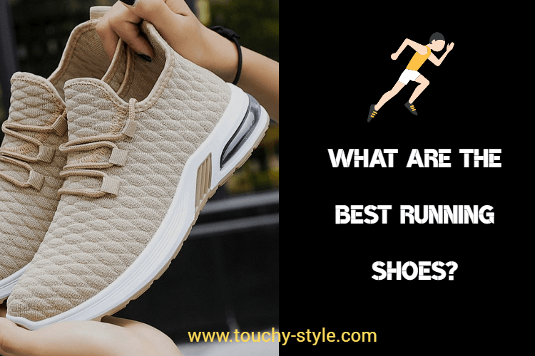 What Are The Best Running Shoes? - Touchy Style .