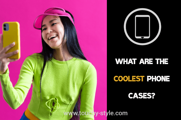 What are the coolest phone cases? - Touchy Style .