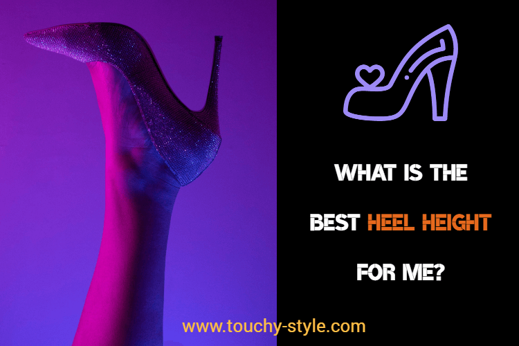 What is The Best Heel Height For Me? - Touchy Style .