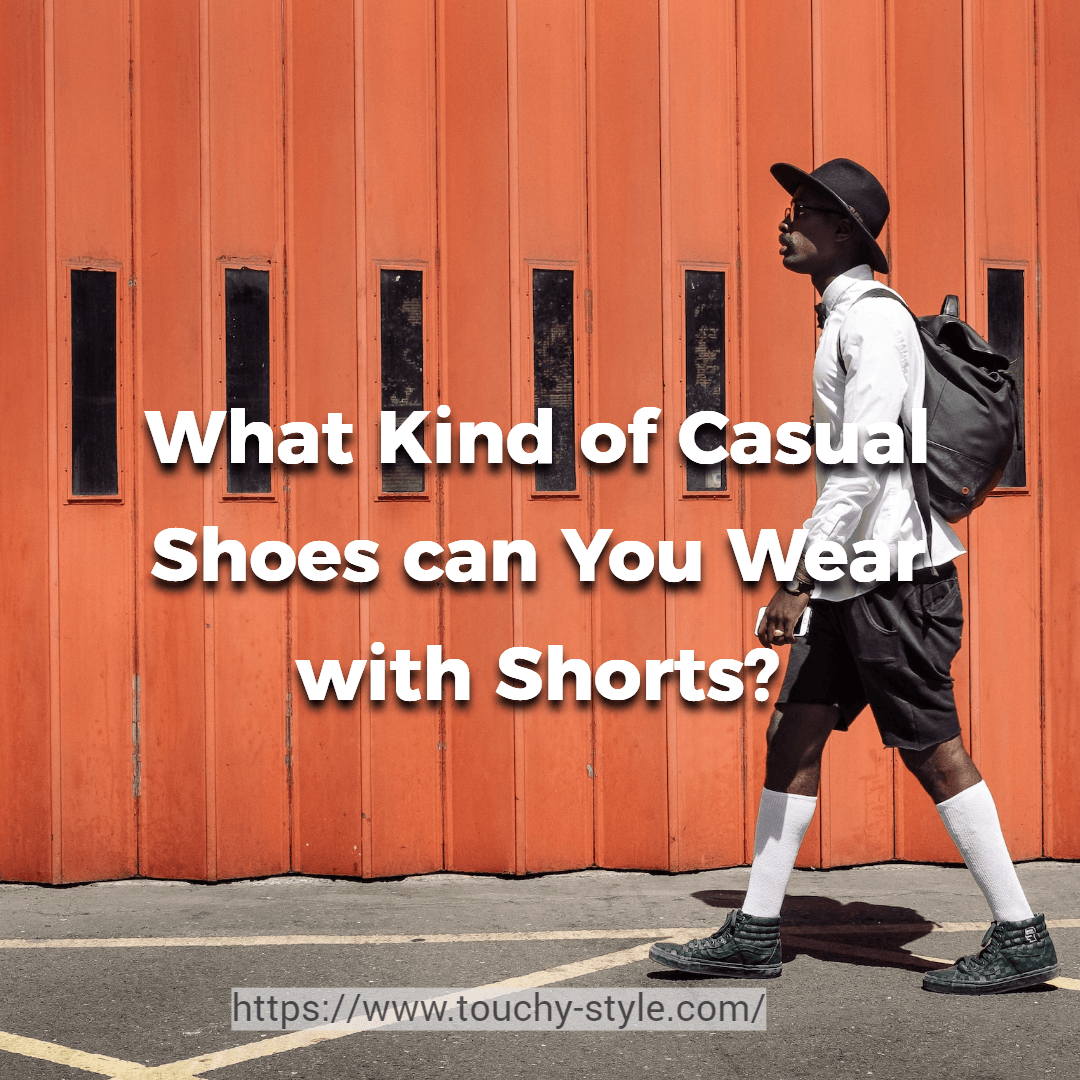 What Kind of Casual Shoes can You Wear with Shorts? - Touchy Style .