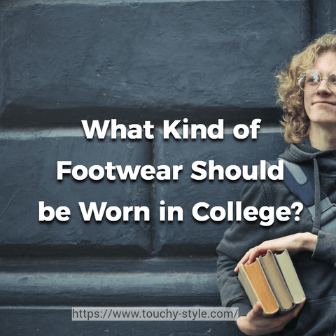 What Kind of Footwear Should be Worn in College For Daily Use? - Touchy Style .