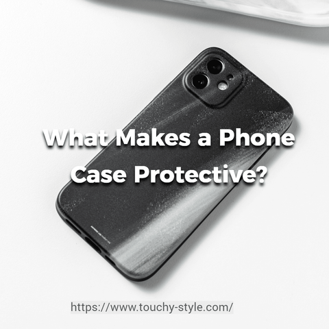 What Makes a Phone Case Protective? - Touchy Style .