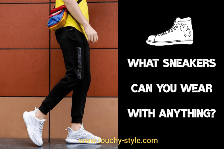 What sneakers can you wear with anything? - Touchy Style .