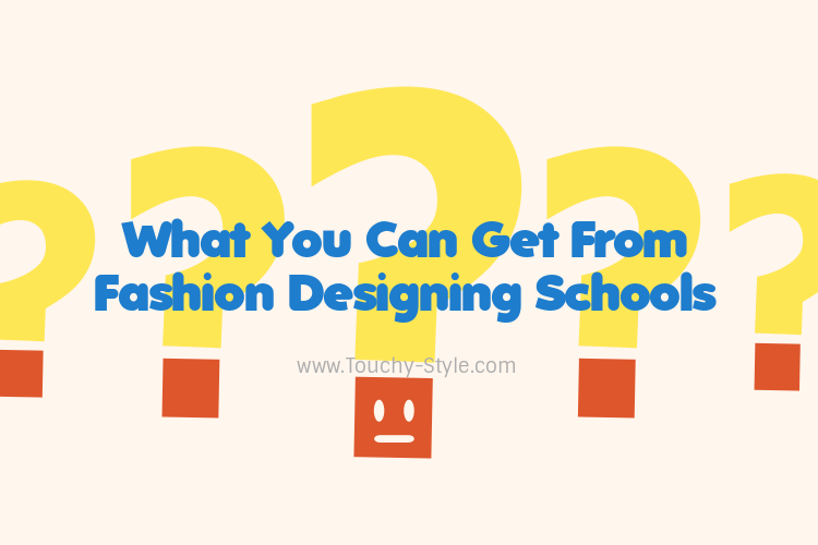 What You Can Get From Fashion Designing Schools - Touchy Style .