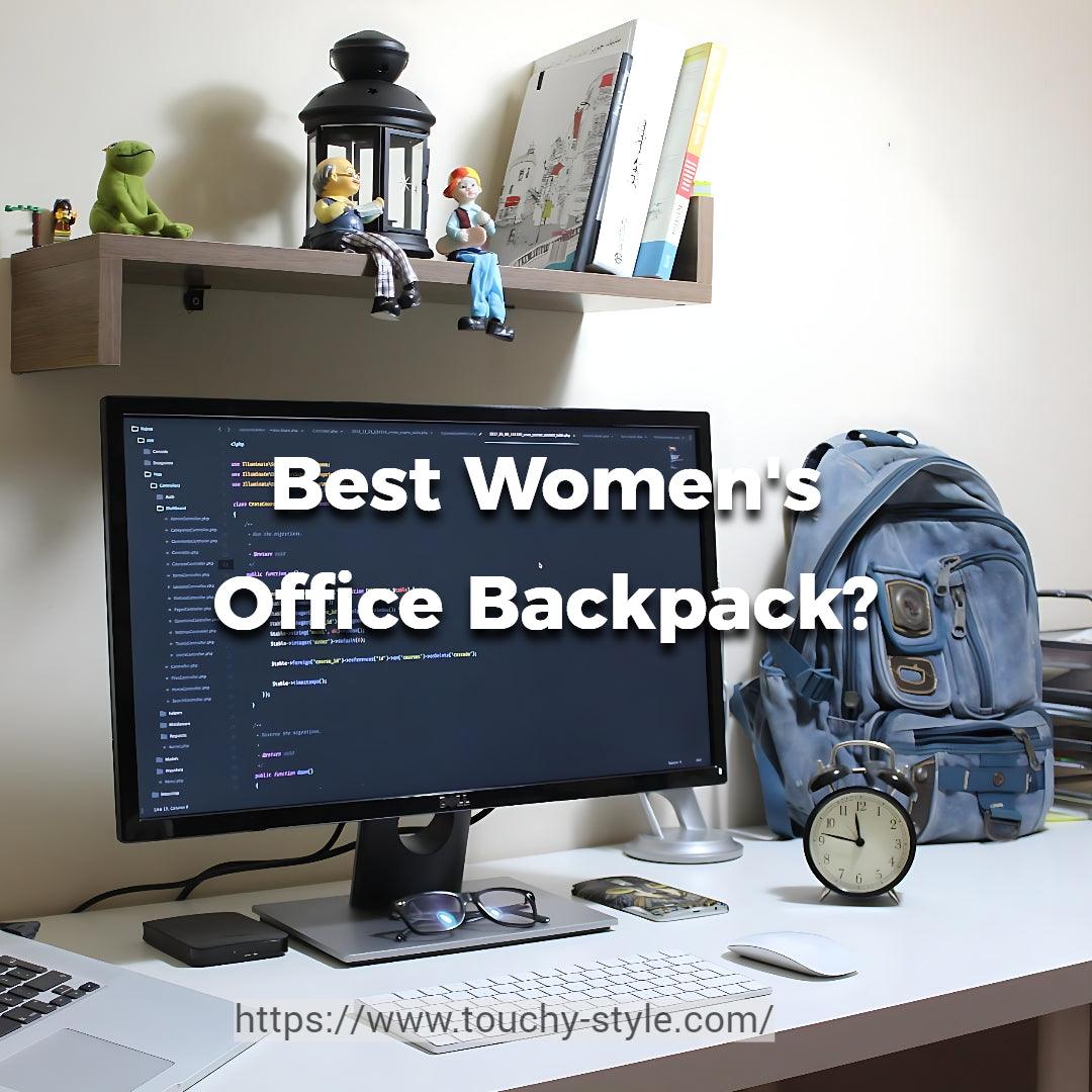 Which is The Best Office Backpack for Women? - Touchy Style .
