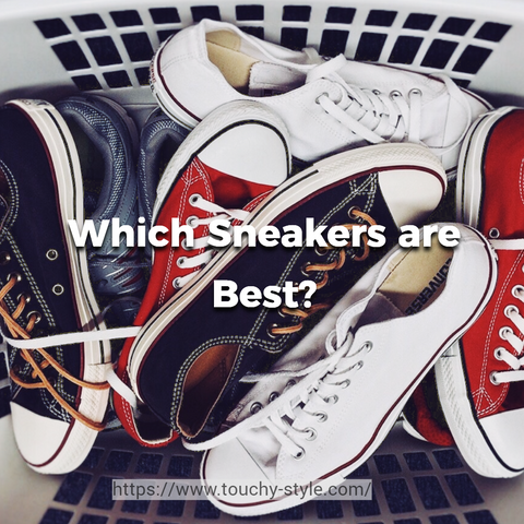 Which Sneakers are Best? - Touchy Style .