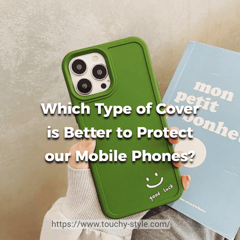 Which Type of Cover is Better to Protect our Mobile Phones? - Touchy Style .