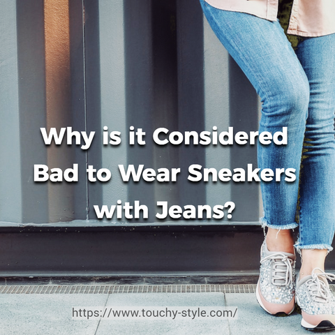 Why is it Considered Bad to Wear Sneakers with Jeans? - Touchy Style .