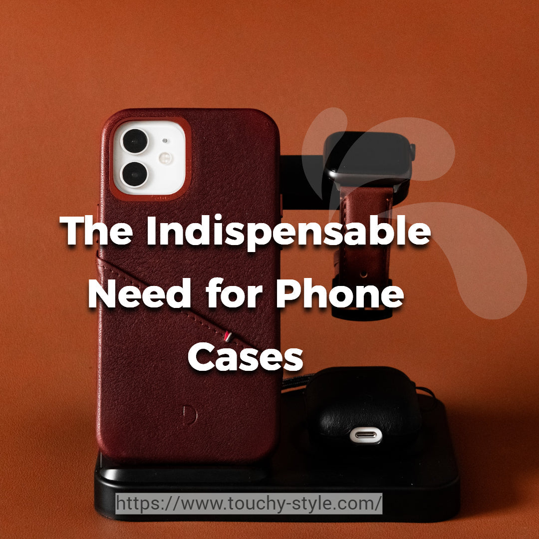 Why Your Phone Absolutely Needs a Case - Touchy Style .