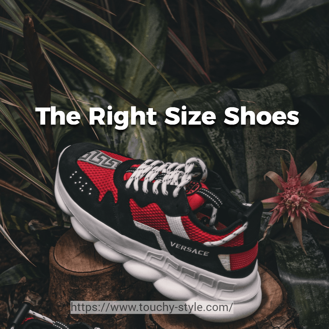 The Right Size Shoes Touchy Style