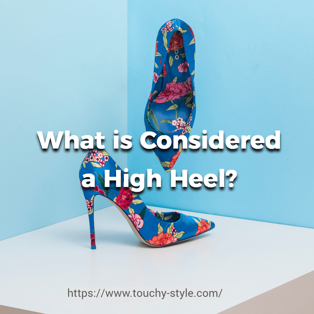 What is Considered a High Heel Touchy Style